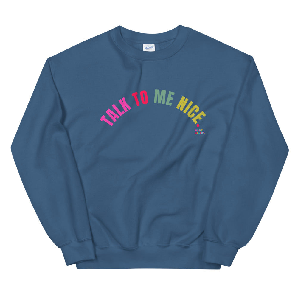 Talk To Me Nice Sweatshirt