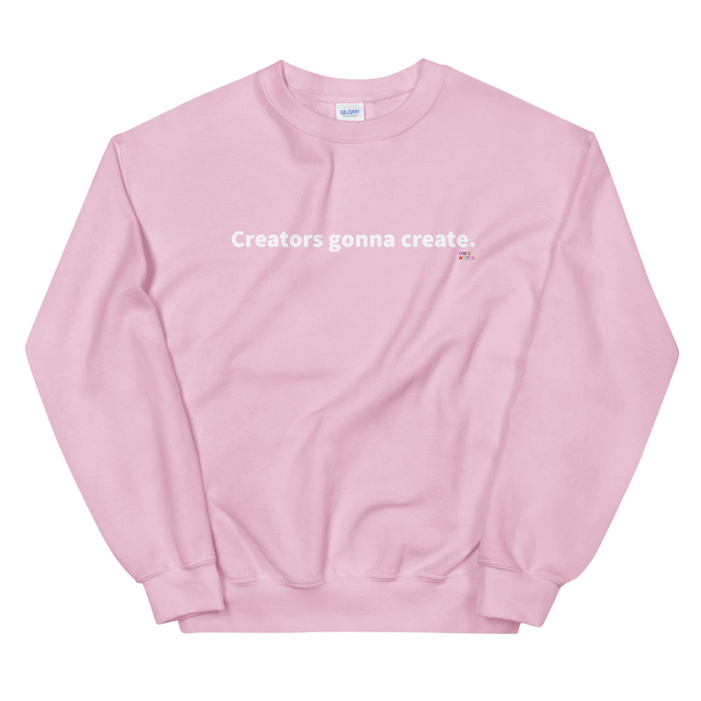 Creators Gonna Create Sweatshirt