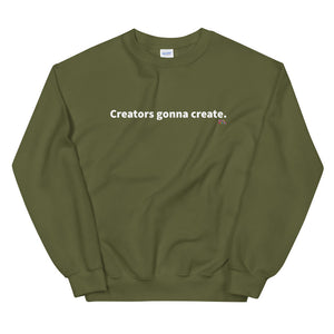 Creators Gonna Create Sweatshirt
