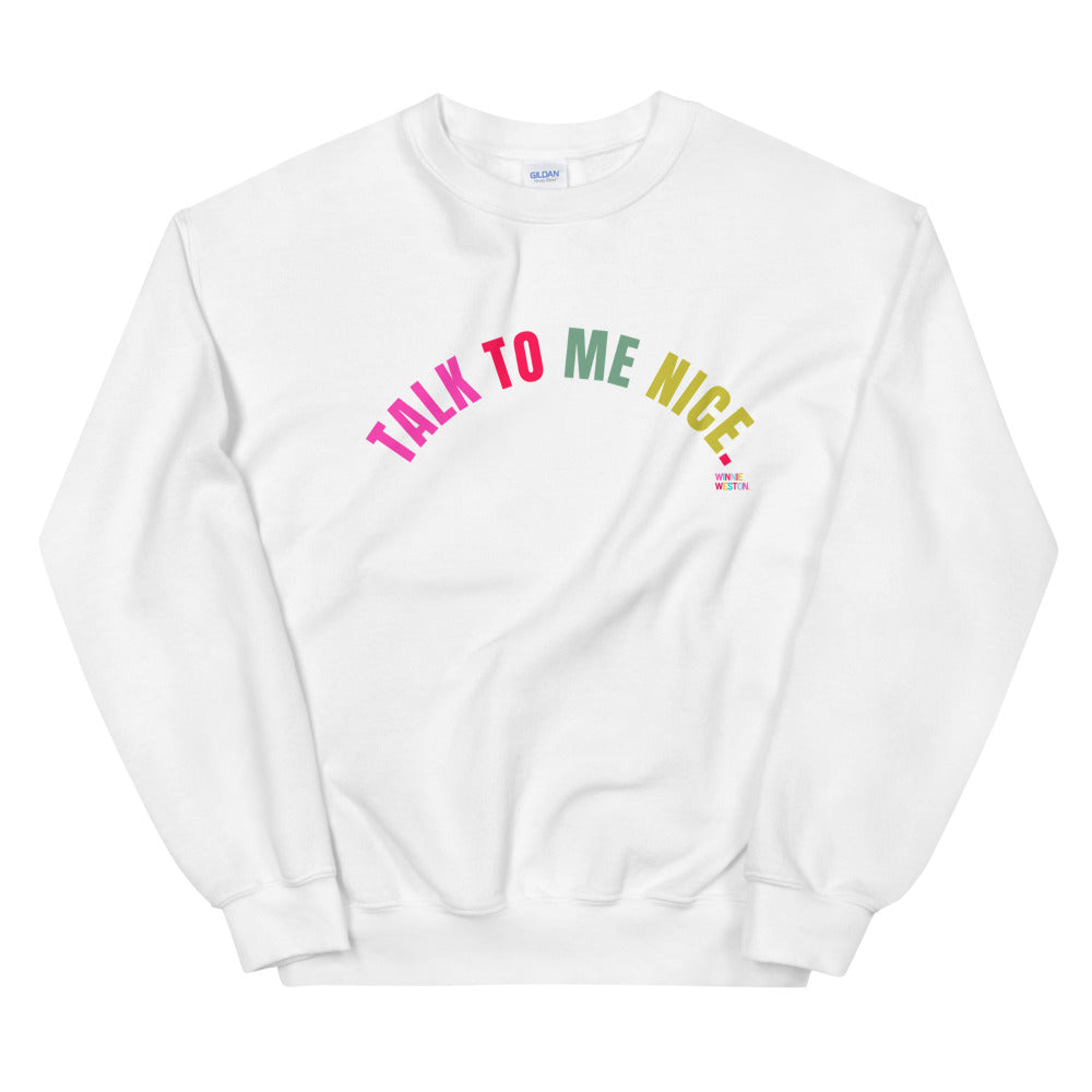 Talk To Me Nice Sweatshirt