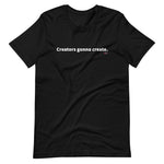 Load image into Gallery viewer, Creators Gonna Create T-Shirt
