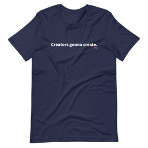 Creators Gonna Create T-Shirt